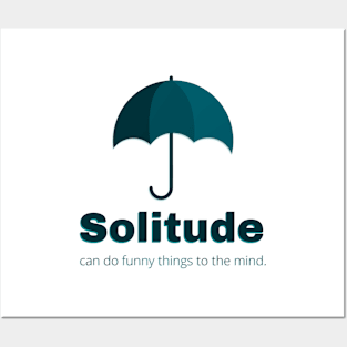 Solitude can do funny things to the mind Posters and Art